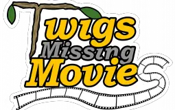 Twigs Missing Movies